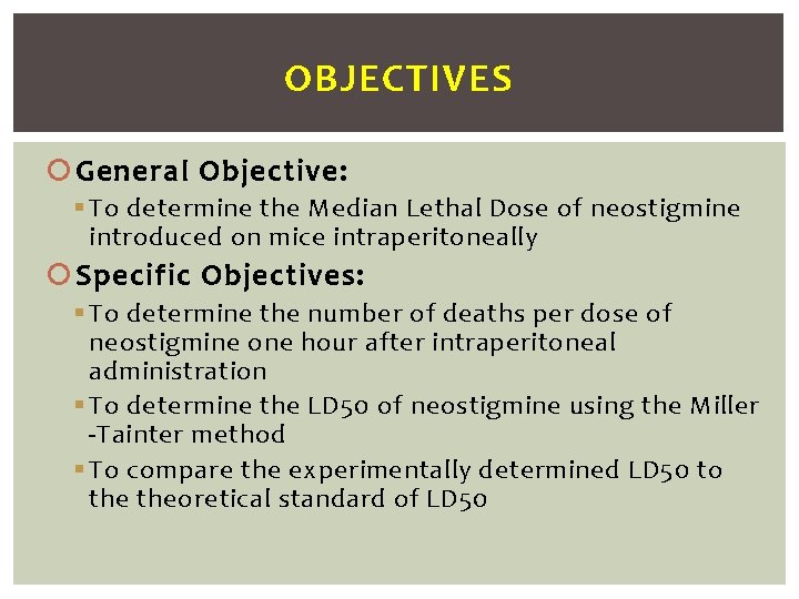 OBJECTIVES General Objective: § To determine the Median Lethal Dose of neostigmine introduced on
