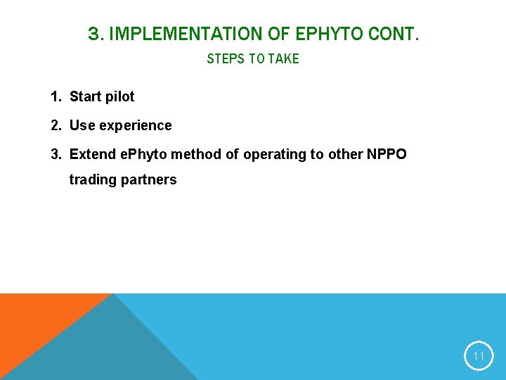 3. IMPLEMENTATION OF EPHYTO CONT. STEPS TO TAKE 1. Start pilot 2. Use experience