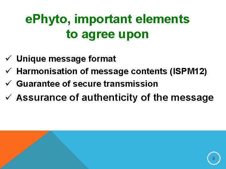 e. Phyto, important elements to agree upon ü Unique message format ü Harmonisation of