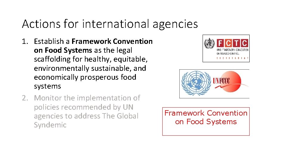 Actions for international agencies 1. Establish a Framework Convention on Food Systems as the