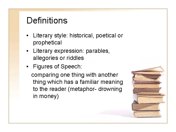 Definitions • Literary style: historical, poetical or prophetical • Literary expression: parables, allegories or