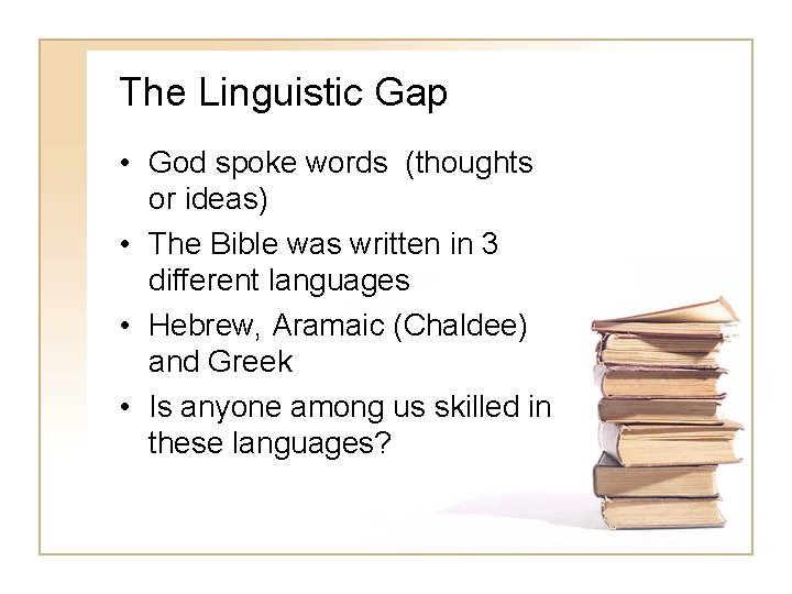 The Linguistic Gap • God spoke words (thoughts or ideas) • The Bible was