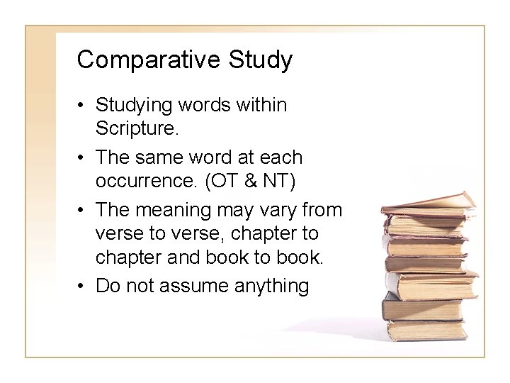 Comparative Study • Studying words within Scripture. • The same word at each occurrence.