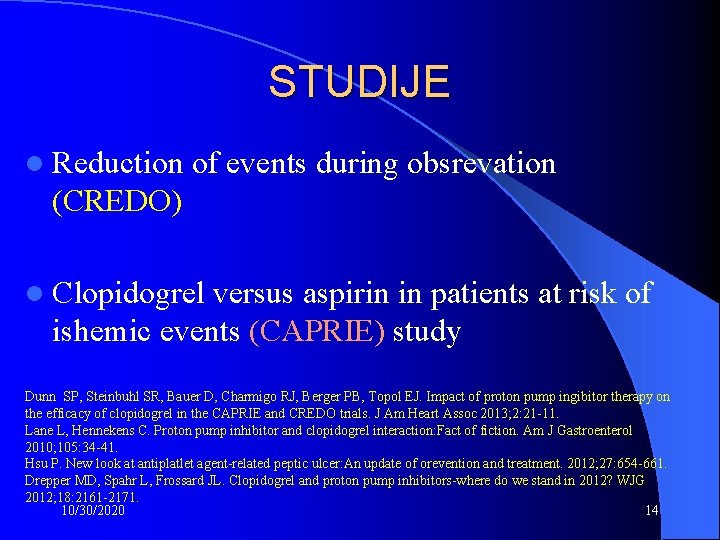 STUDIJE l Reduction of events during obsrevation (CREDO) l Clopidogrel versus aspirin in patients