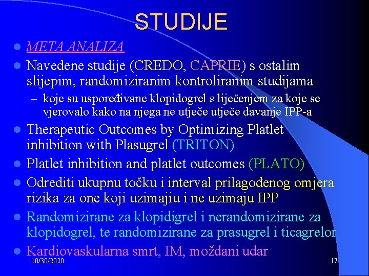 STUDIJE META ANALIZA l Navedene studije (CREDO, CAPRIE) s ostalim slijepim, randomiziranim kontroliranim studijama