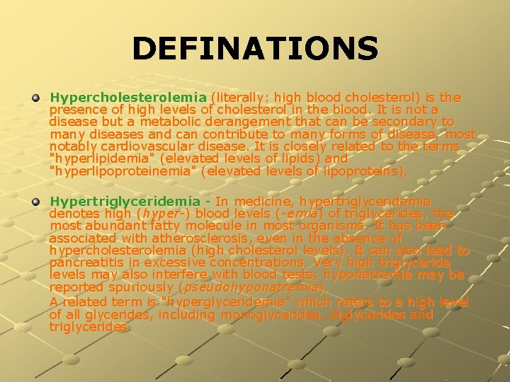 DEFINATIONS Hypercholesterolemia (literally: high blood cholesterol) is the presence of high levels of cholesterol