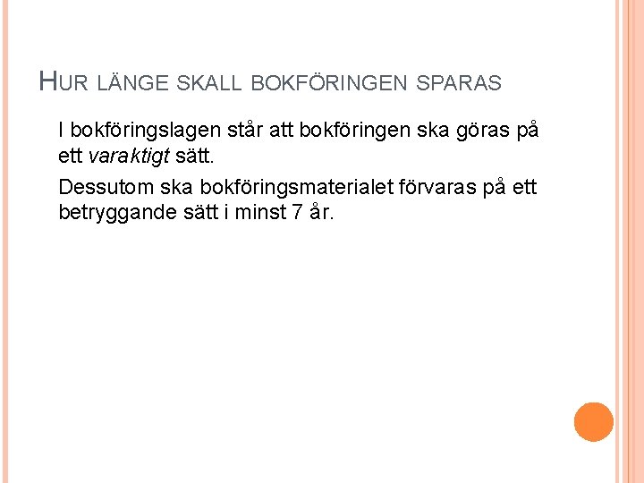 HUR LÄNGE SKALL BOKFÖRINGEN SPARAS I bokföringslagen står att bokföringen ska göras på ett