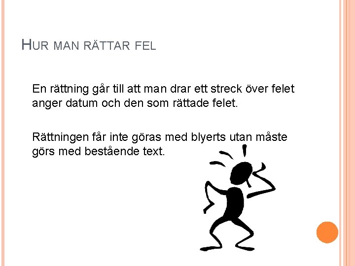 HUR MAN RÄTTAR FEL En rättning går till att man drar ett streck över