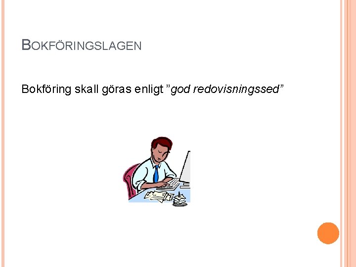 BOKFÖRINGSLAGEN Bokföring skall göras enligt ”god redovisningssed” 