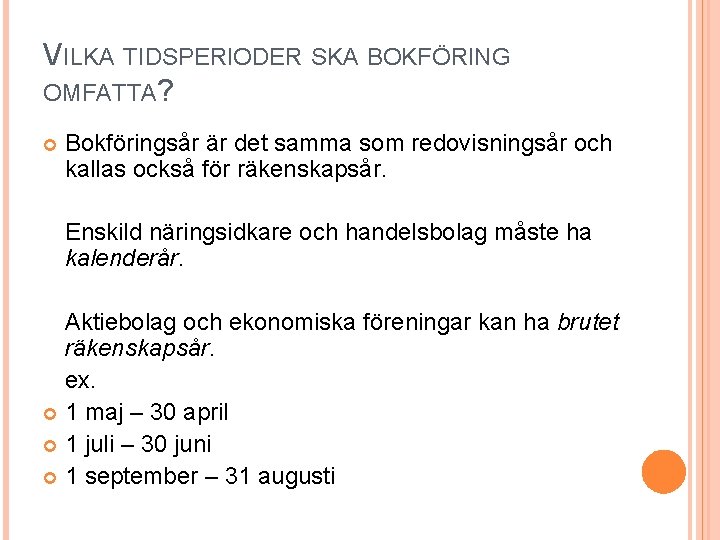 VILKA TIDSPERIODER SKA BOKFÖRING OMFATTA? Bokföringsår är det samma som redovisningsår och kallas också