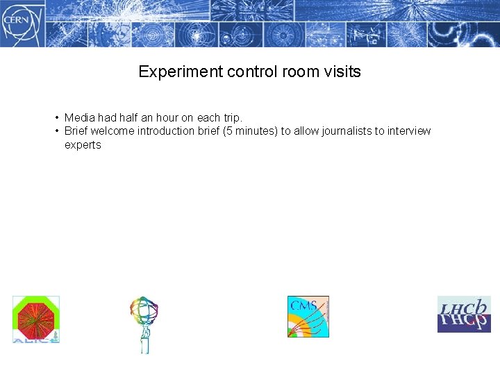 Experiment control room visits Methodology • Media had half an hour on each trip.