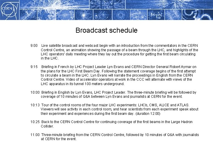 Broadcast schedule Methodology 9: 00 Live satellite broadcast and webcast begin with an introduction