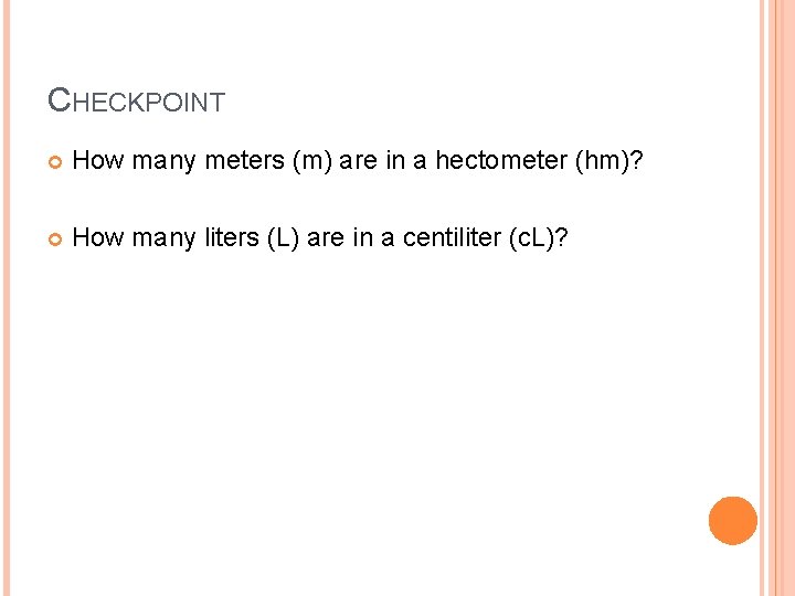 CHECKPOINT How many meters (m) are in a hectometer (hm)? How many liters (L)