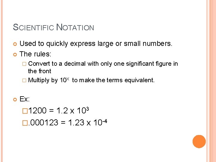 SCIENTIFIC NOTATION Used to quickly express large or small numbers. The rules: � Convert