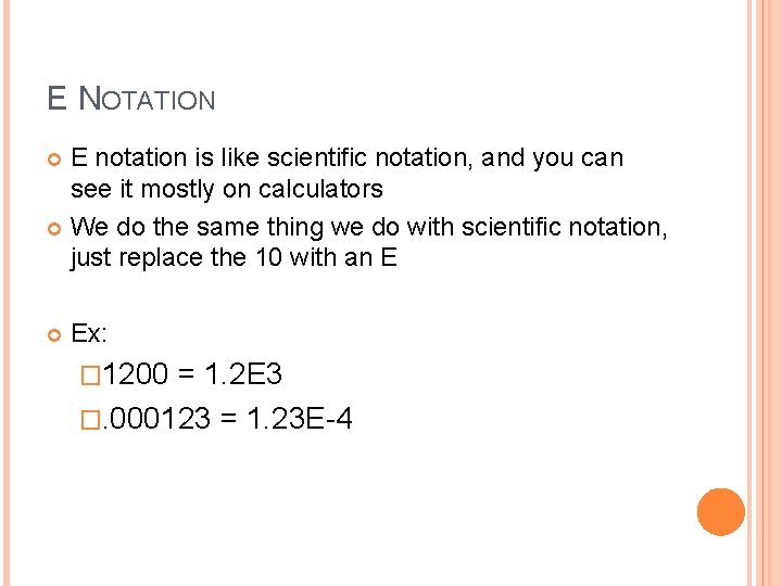 E NOTATION E notation is like scientific notation, and you can see it mostly