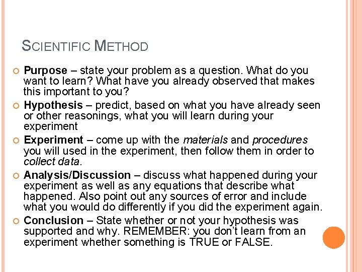 SCIENTIFIC METHOD Purpose – state your problem as a question. What do you want