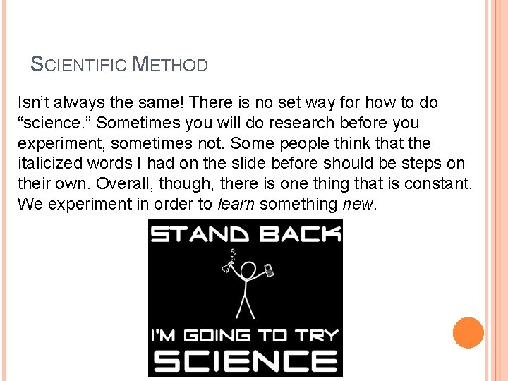 SCIENTIFIC METHOD Isn’t always the same! There is no set way for how to