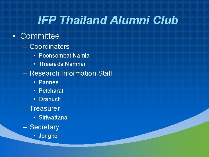 IFP Thailand Alumni Club • Committee – Coordinators • Poonsombat Namla • Theerada Namhai