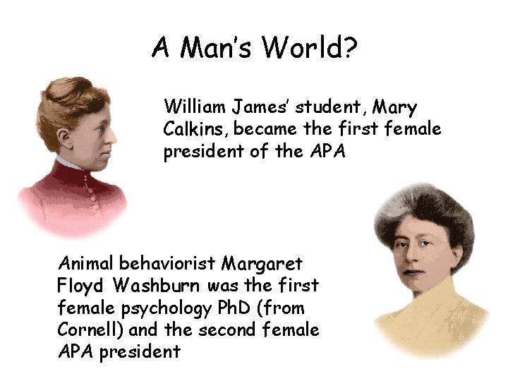 A Man’s World? William James’ student, Mary Calkins, became the first female president of