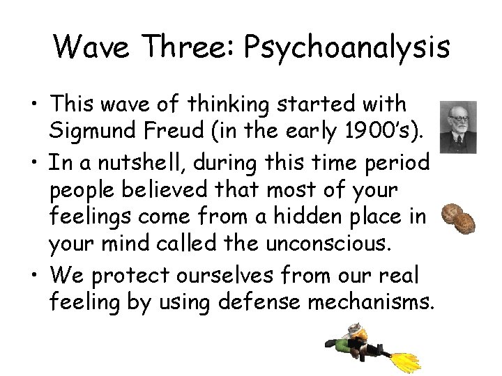 Wave Three: Psychoanalysis • This wave of thinking started with Sigmund Freud (in the