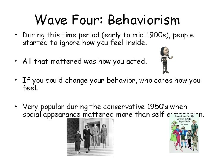 Wave Four: Behaviorism • During this time period (early to mid 1900 s), people