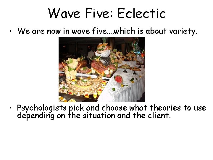 Wave Five: Eclectic • We are now in wave five…. which is about variety.
