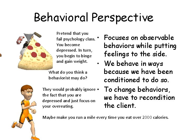 Behavioral Perspective Pretend that you fail psychology class. • You become depressed. In turn,