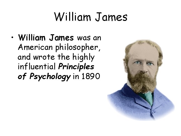 William James • William James was an American philosopher, and wrote the highly influential