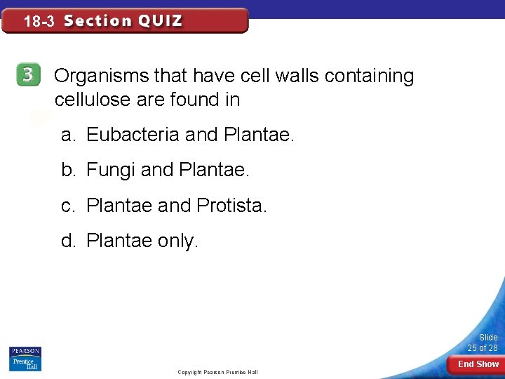 18 -3 Organisms that have cell walls containing cellulose are found in a. Eubacteria