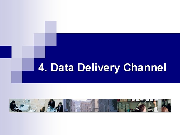 4. Data Delivery Channel 