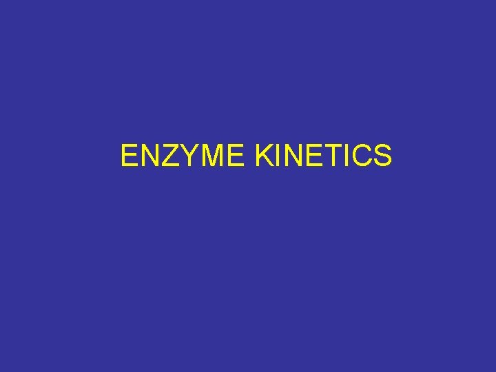 ENZYME KINETICS 