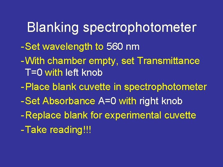 Blanking spectrophotometer - Set wavelength to 560 nm - With chamber empty, set Transmittance