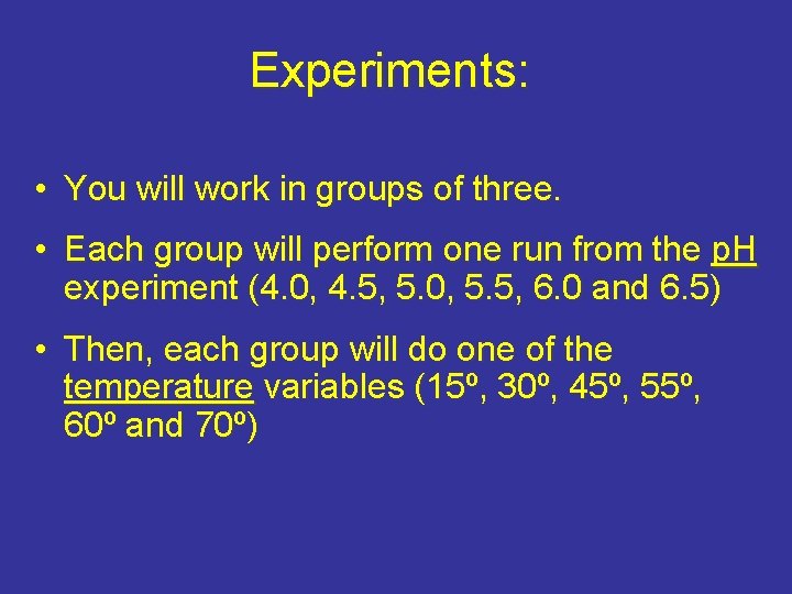 Experiments: • You will work in groups of three. • Each group will perform