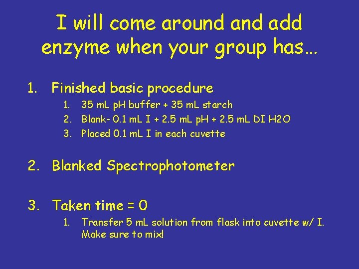 I will come around add enzyme when your group has… 1. Finished basic procedure