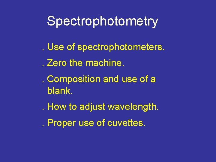 Spectrophotometry. Use of spectrophotometers. . Zero the machine. . Composition and use of a