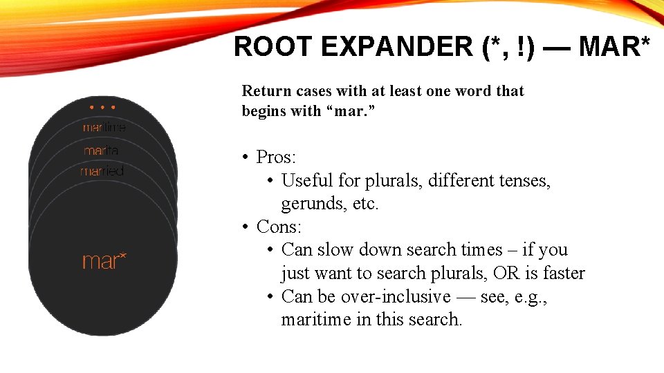 ROOT EXPANDER (*, !) — MAR* Return cases with at least one word that