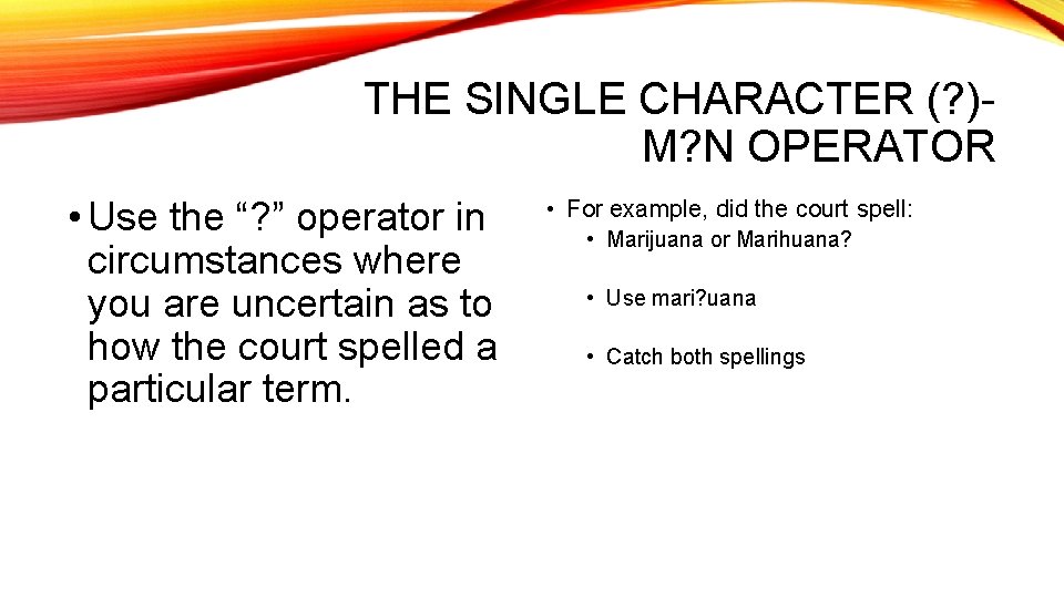 THE SINGLE CHARACTER (? )M? N OPERATOR • Use the “? ” operator in