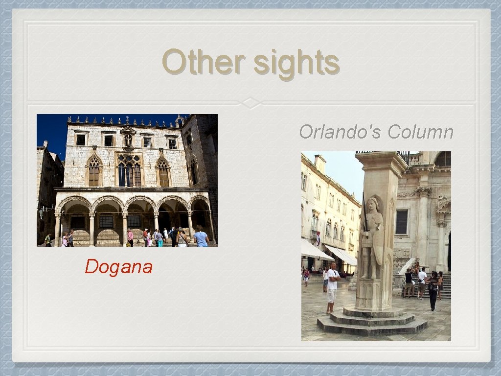 Other sights Orlando's Column Dogana 