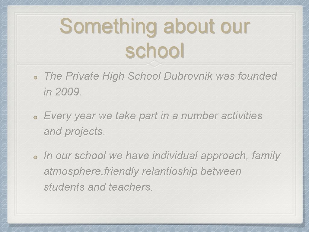 Something about our school The Private High School Dubrovnik was founded in 2009. Every