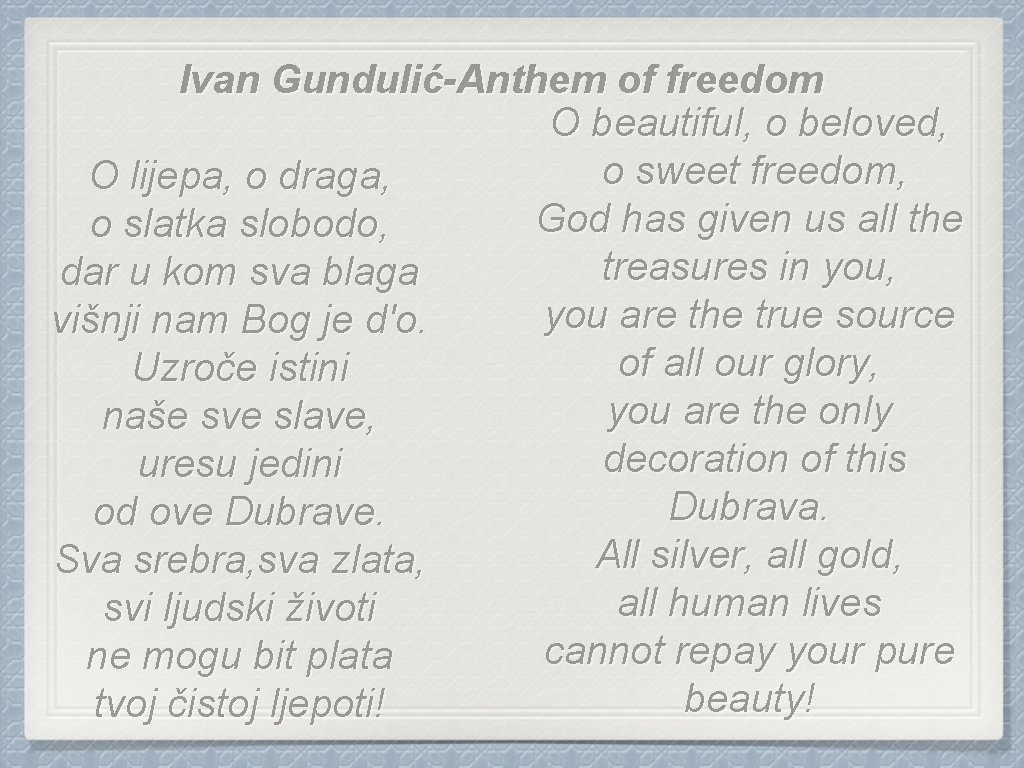 Ivan Gundulić-Anthem of freedom O beautiful, o beloved, o sweet freedom, O lijepa, o