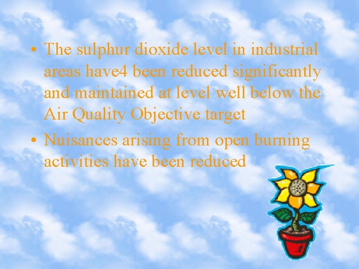  • The sulphur dioxide level in industrial areas have 4 been reduced significantly