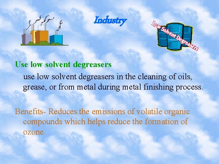 Industry Use low solvent degreasers use low solvent degreasers in the cleaning of oils,