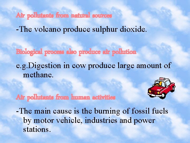 Air pollutants from natural sources -The volcano produce sulphur dioxide. Biological process also produce