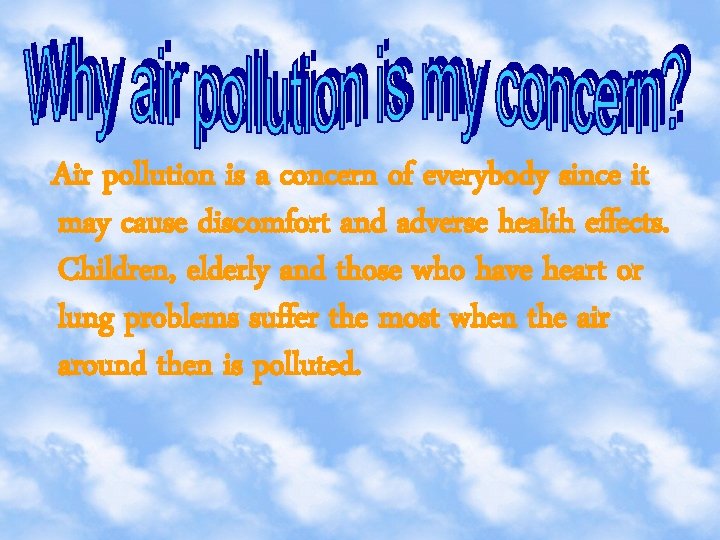 Air pollution is a concern of everybody since it may cause discomfort and adverse