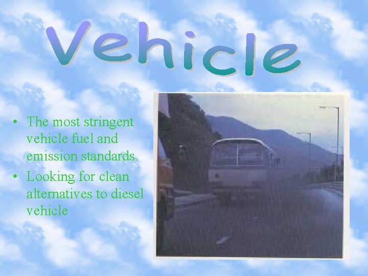  • The most stringent vehicle fuel and emission standards. • Looking for clean