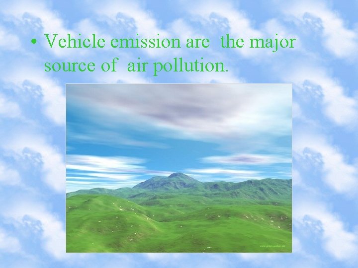  • Vehicle emission are the major source of air pollution. 