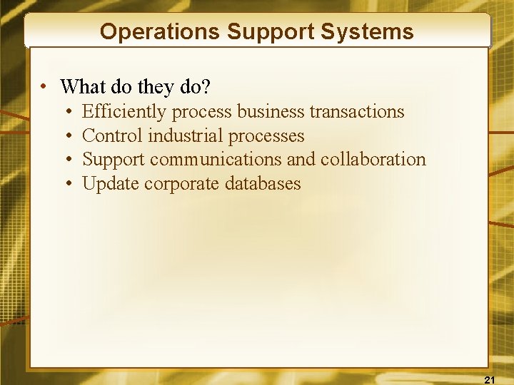 Operations Support Systems • What do they do? • • Efficiently process business transactions