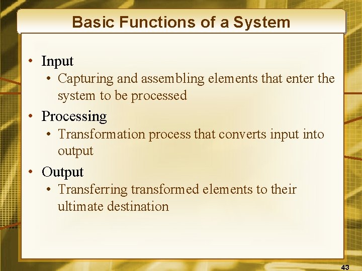 Basic Functions of a System • Input • Capturing and assembling elements that enter