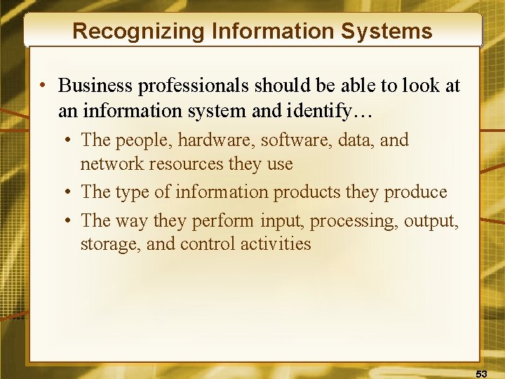 Recognizing Information Systems • Business professionals should be able to look at an information