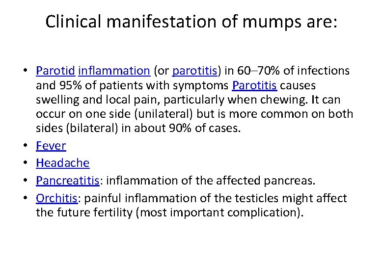 Clinical manifestation of mumps are: • Parotid inflammation (or parotitis) in 60– 70% of